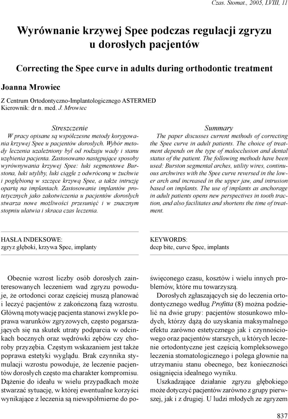 Ortodontyczno-Implantologicznego ASTERMED Kierownik: dr n. med. J. Mrowiec Streszczenie W pracy opisane są współczesne metody korygowania krzywej Spee u pacjentów dorosłych.
