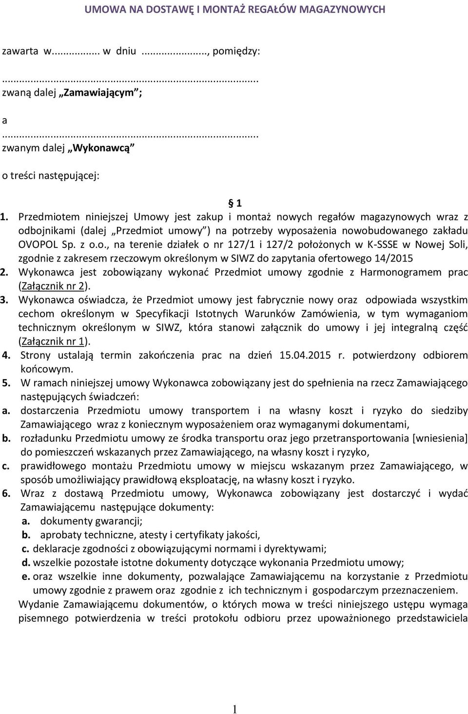 Wykonawca jest zobowiązany wykonać Przedmiot umowy zgodnie z Harmonogramem prac (Załącznik nr 2). 3.