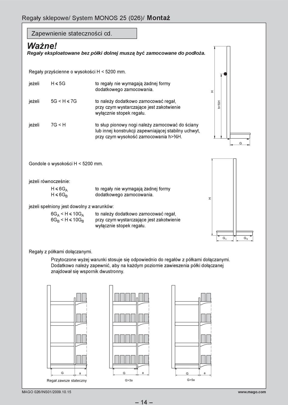 h>⅔h jeżeli 7G < H to słup pionowy nogi należy zamocować do ściany lub innej konstrukcji zapewniającej stabilny uchwyt, przy czym wysokość za mo co wa nia h>⅔h. G Gondole o wysokości H < 5200 mm.