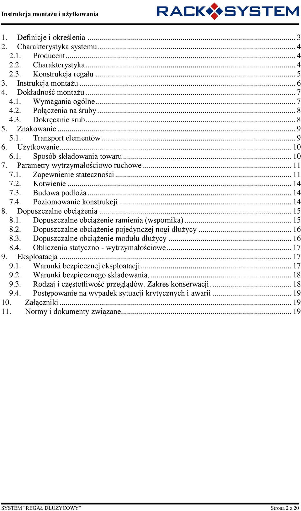 Parametry wytrzymałościowo ruchowe... 11 7.1. Zapewnienie stateczności... 11 7.2. Kotwienie... 14 7.3. Budowa podłoża... 14 7.4. Poziomowanie konstrukcji... 14 8. Dopuszczalne obciążenia... 15 8.1. Dopuszczalne obciążenie ramienia (wspornika).