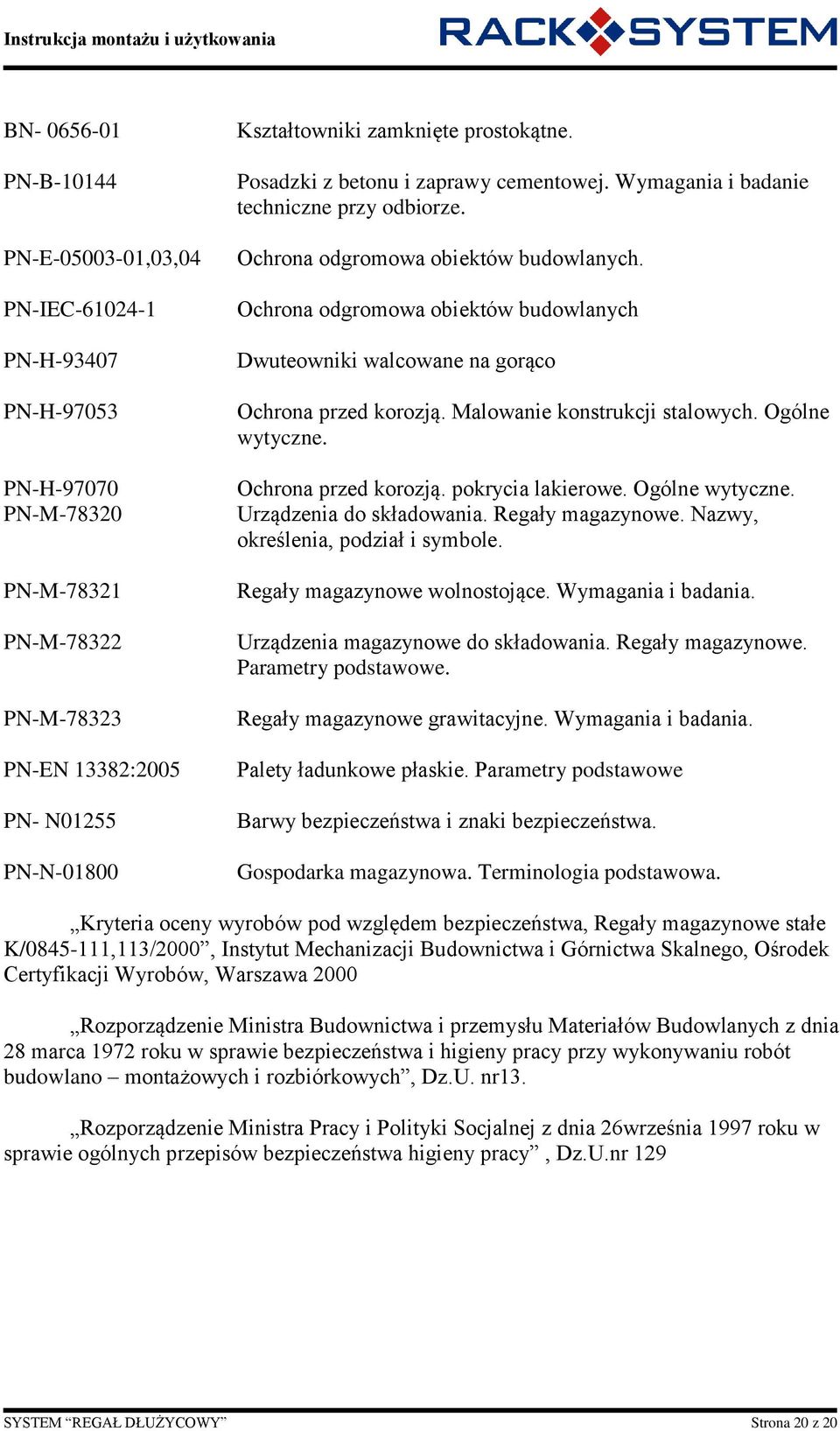 Ochrona odgromowa obiektów budowlanych Dwuteowniki walcowane na gorąco Ochrona przed korozją. Malowanie konstrukcji stalowych. Ogólne wytyczne. Ochrona przed korozją. pokrycia lakierowe.