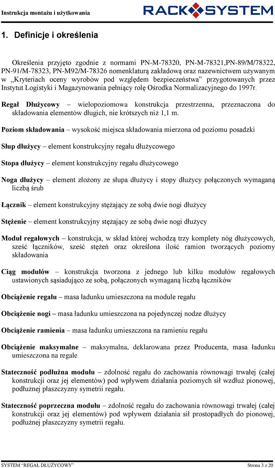 Regał Dłużycowy wielopoziomowa konstrukcja przestrzenna, przeznaczona do składowania elementów długich, nie krótszych niż 1,1 m.