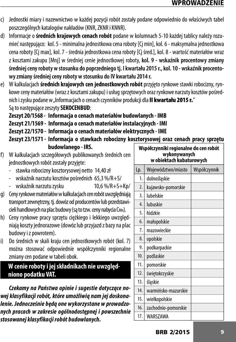 6 - maksymalna jednostkowa cena roboty [Cj max], kol. 7 - średnia jednostkowa cena roboty [Cj śred.], kol. 8 - wartość materiałów wraz z kosztami zakupu [Mnj] w średniej cenie jednostkowej roboty, kol.