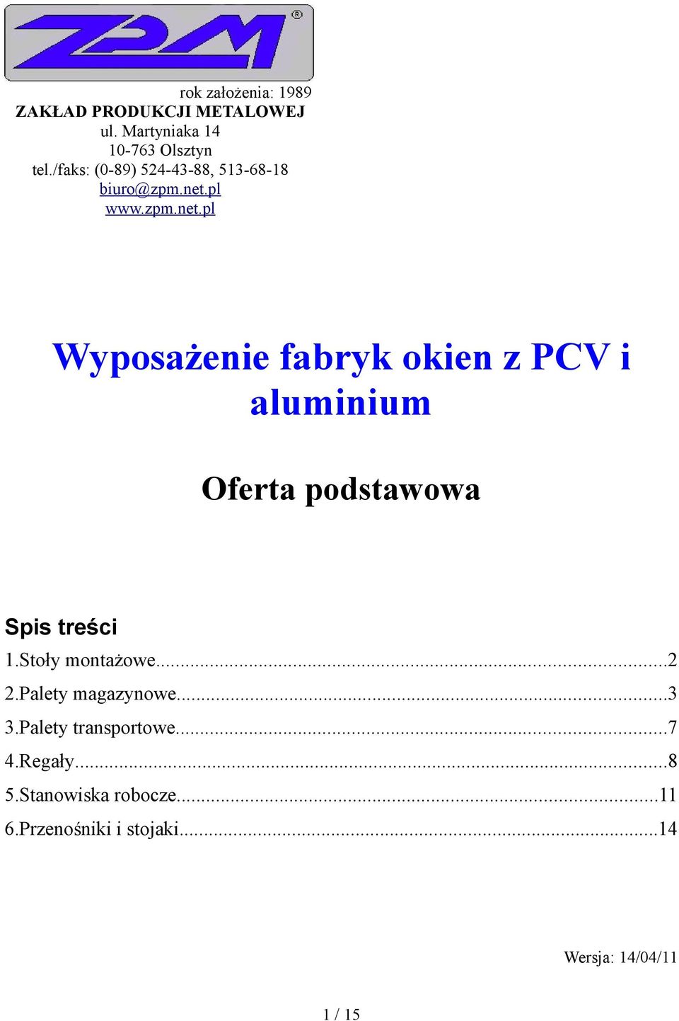 pl www.zpm.net.pl Wyposażenie fabryk okien z PCV i aluminium Oferta podstawowa Spis treści 1.