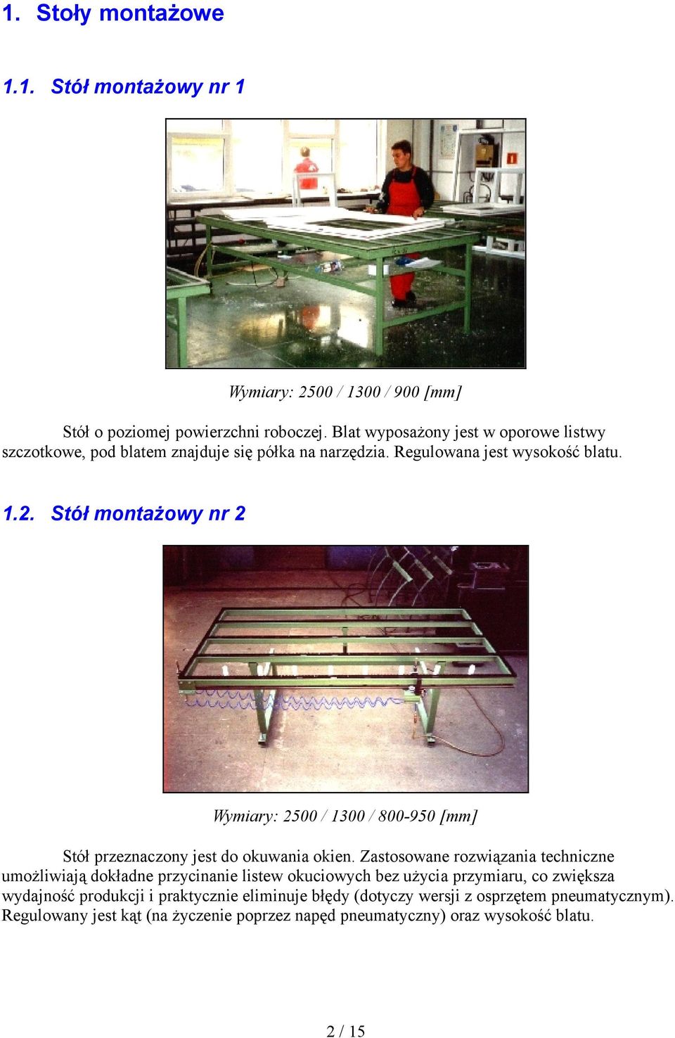 Stół montażowy nr 2 Wymiary: 2500 / 1300 / 800-950 [mm] Stół przeznaczony jest do okuwania okien.