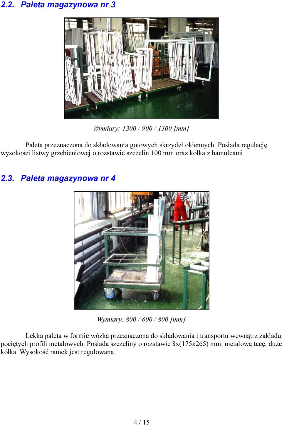 Paleta magazynowa nr 4 Wymiary: 800 / 600 / 800 [mm] Lekka paleta w formie wózka przeznaczona do składowania i transportu