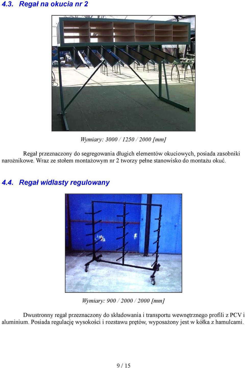 4. Regał widlasty regulowany Wymiary: 900 / 2000 / 2000 [mm] Dwustronny regał przeznaczony do składowania i transportu