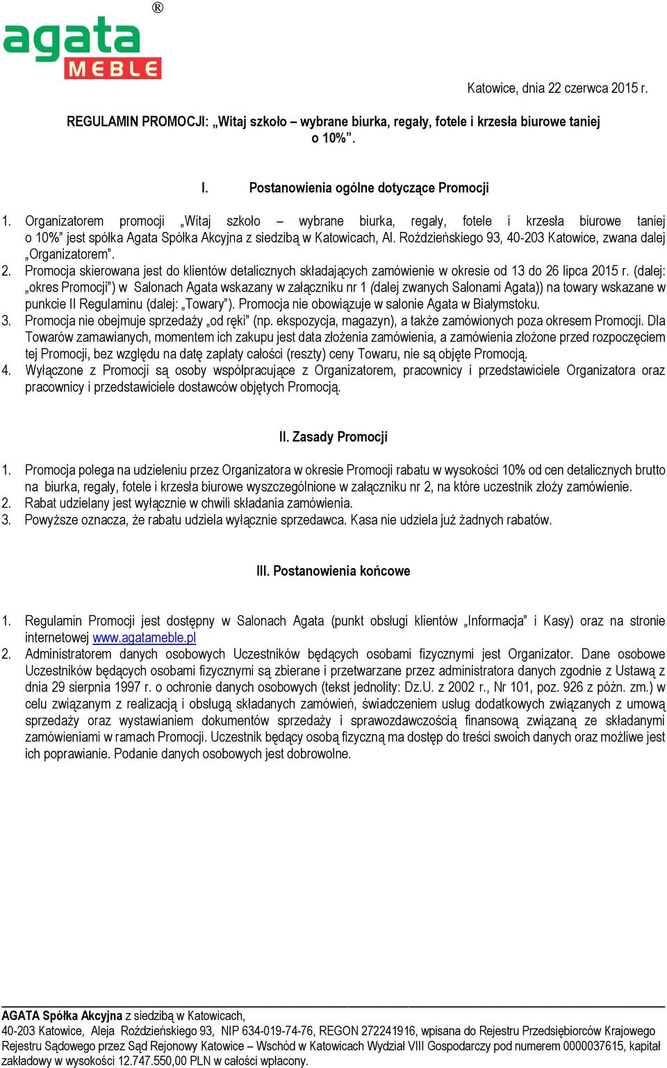 Roździeńskiego 93, 40-203 Katowice, zwana dalej Organizatorem. 2. Promocja skierowana jest do klientów detalicznych składających zamówienie w okresie od 13 do 26 lipca 2015 r.