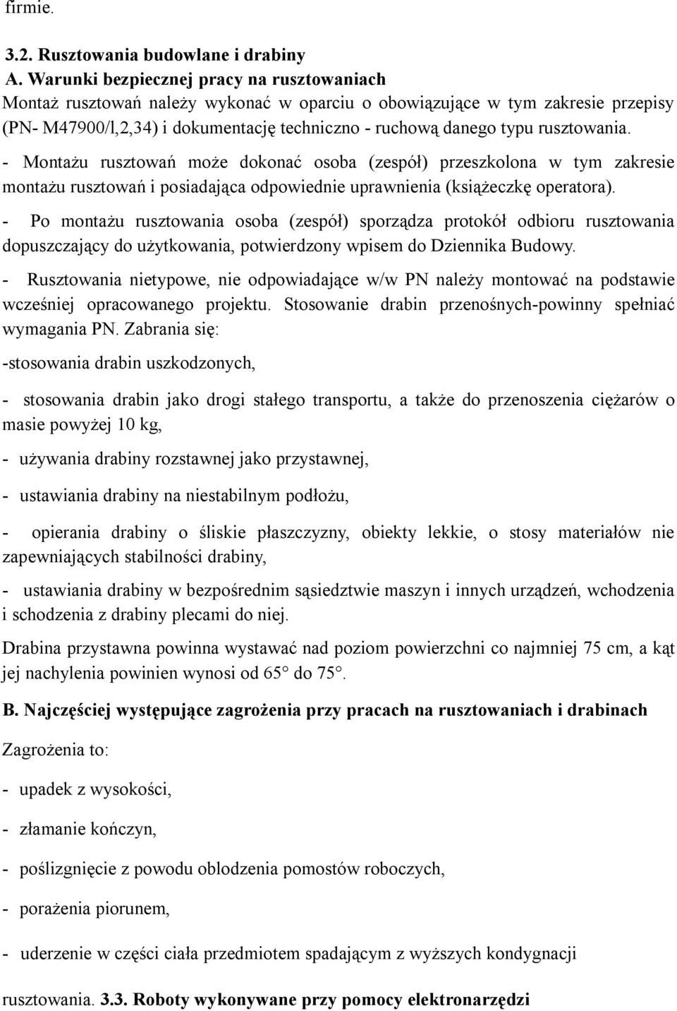 rusztowania. - Montażu rusztowań może dokonać osoba (zespół) przeszkolona w tym zakresie montażu rusztowań i posiadająca odpowiednie uprawnienia (książeczkę operatora).