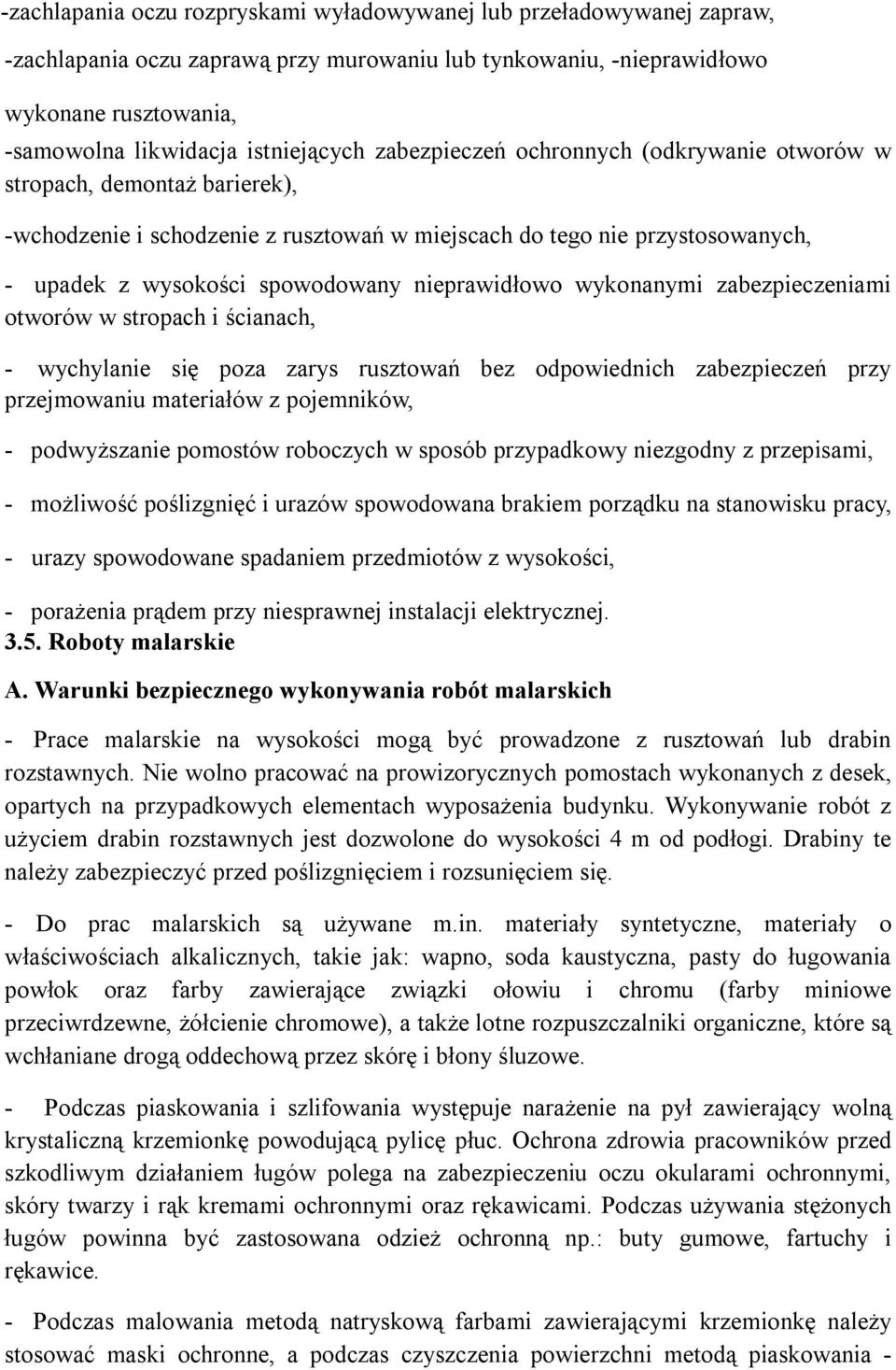 nieprawidłowo wykonanymi zabezpieczeniami otworów w stropach i ścianach, - wychylanie się poza zarys rusztowań bez odpowiednich zabezpieczeń przy przejmowaniu materiałów z pojemników, - podwyższanie