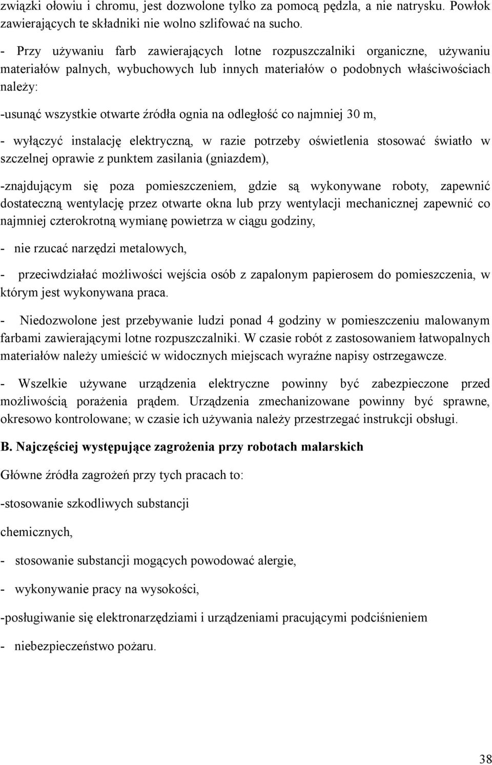 ognia na odległość co najmniej 30 m, - wyłączyć instalację elektryczną, w razie potrzeby oświetlenia stosować światło w szczelnej oprawie z punktem zasilania (gniazdem), -znajdującym się poza