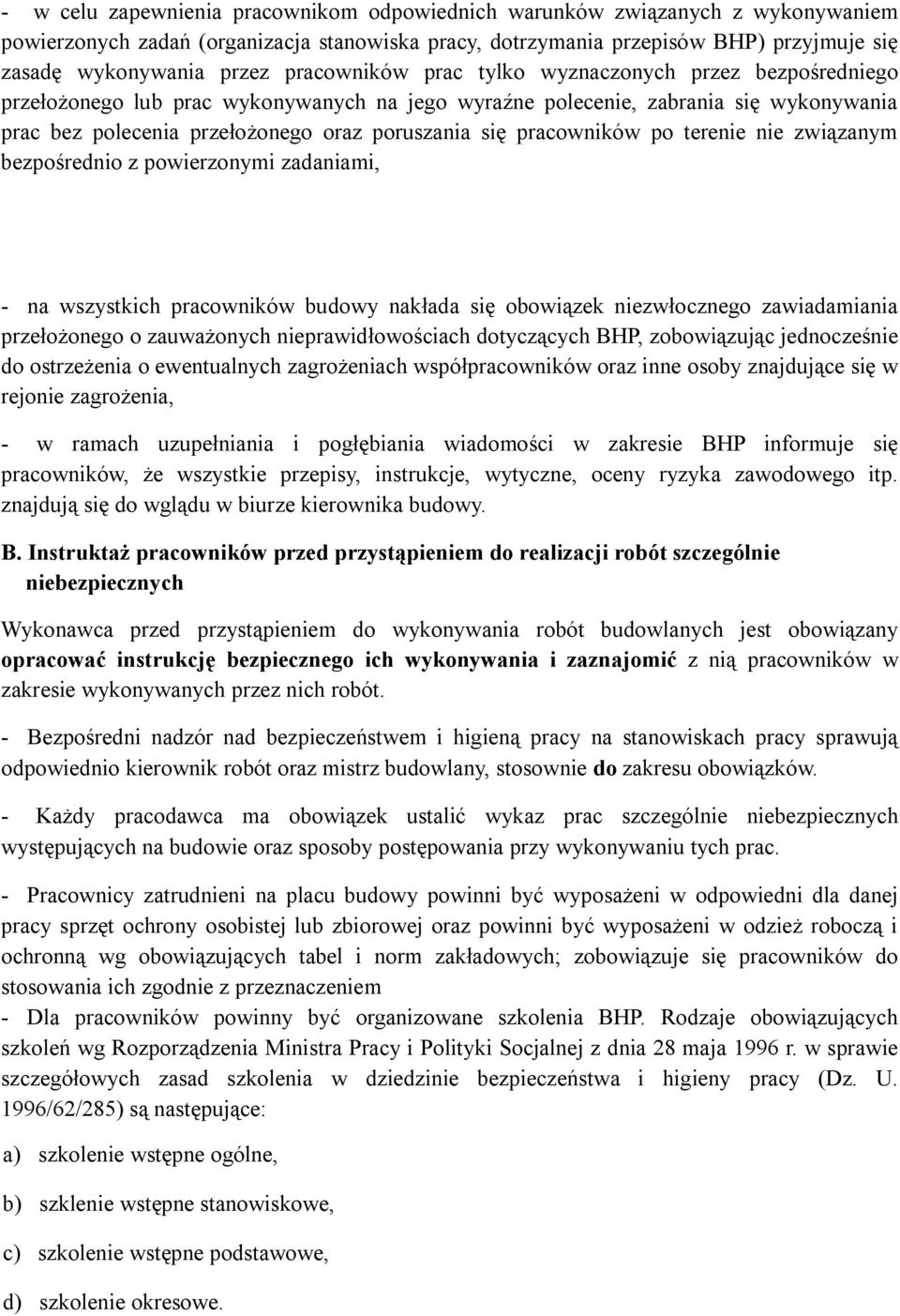 pracowników po terenie nie związanym bezpośrednio z powierzonymi zadaniami, - na wszystkich pracowników budowy nakłada się obowiązek niezwłocznego zawiadamiania przełożonego o zauważonych