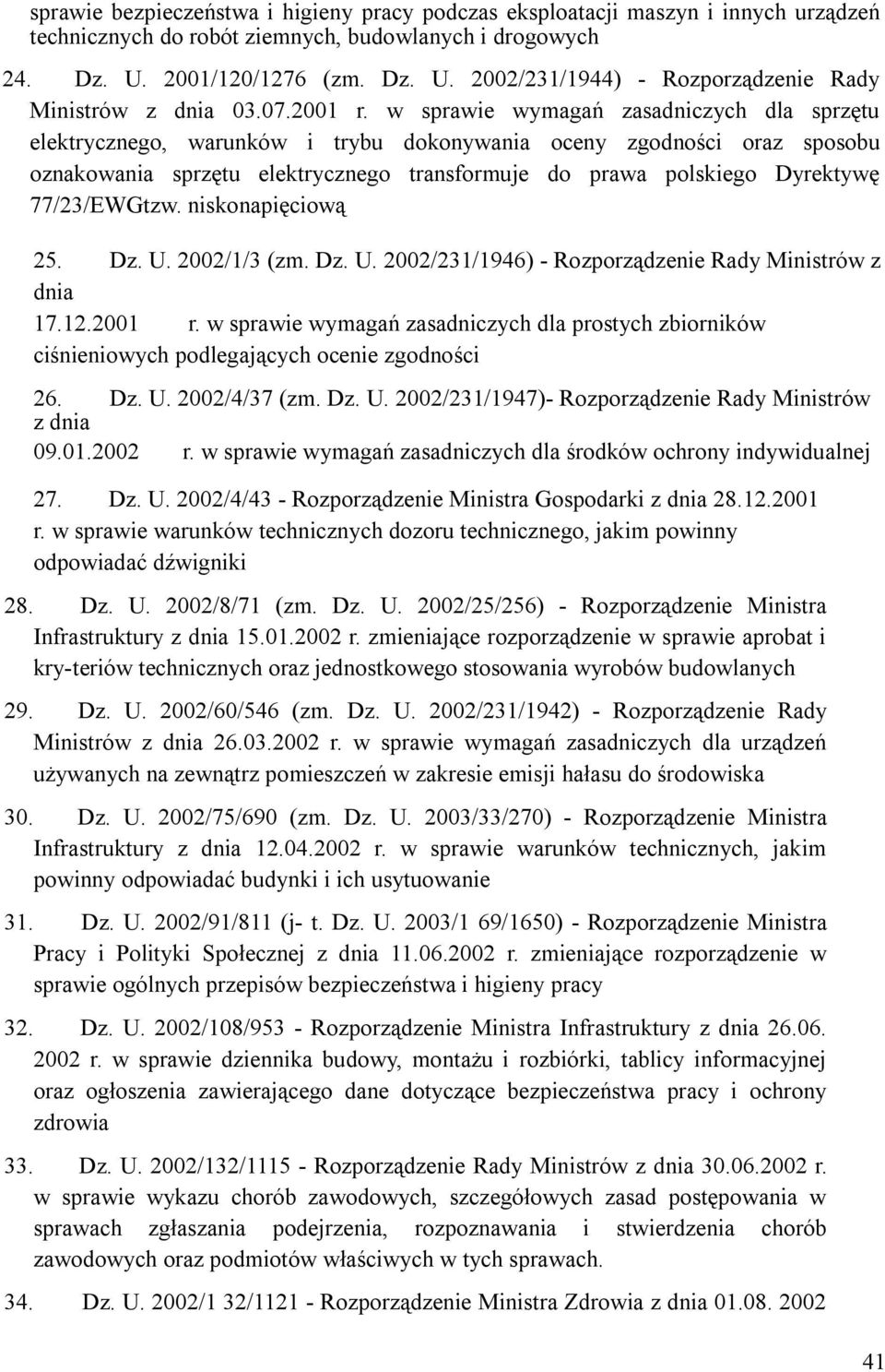 w sprawie wymagań zasadniczych dla sprzętu elektrycznego, warunków i trybu dokonywania oceny zgodności oraz sposobu oznakowania sprzętu elektrycznego transformuje do prawa polskiego Dyrektywę