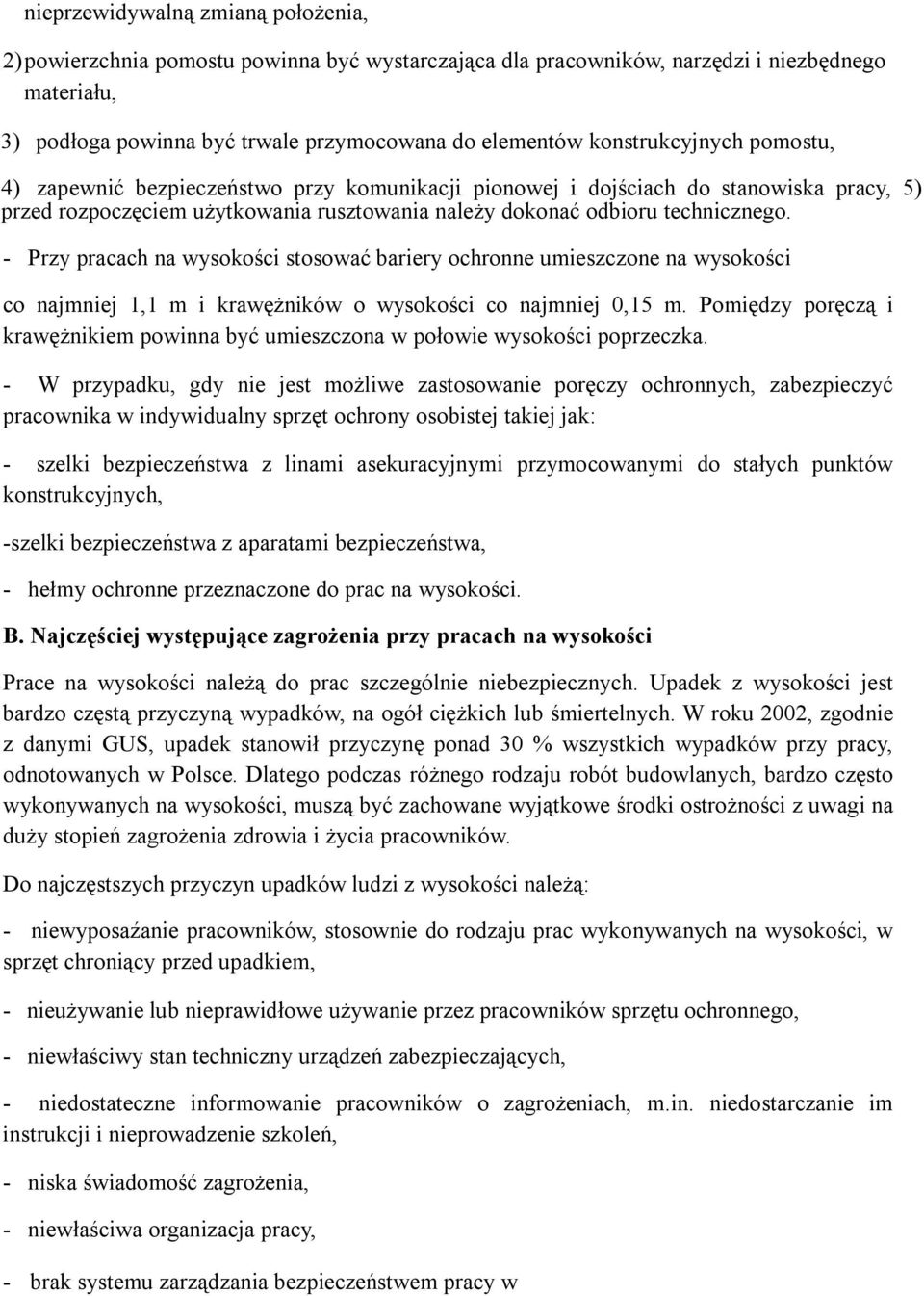 - Przy pracach na wysokości stosować bariery ochronne umieszczone na wysokości co najmniej 1,1 m i krawężników o wysokości co najmniej 0,15 m.