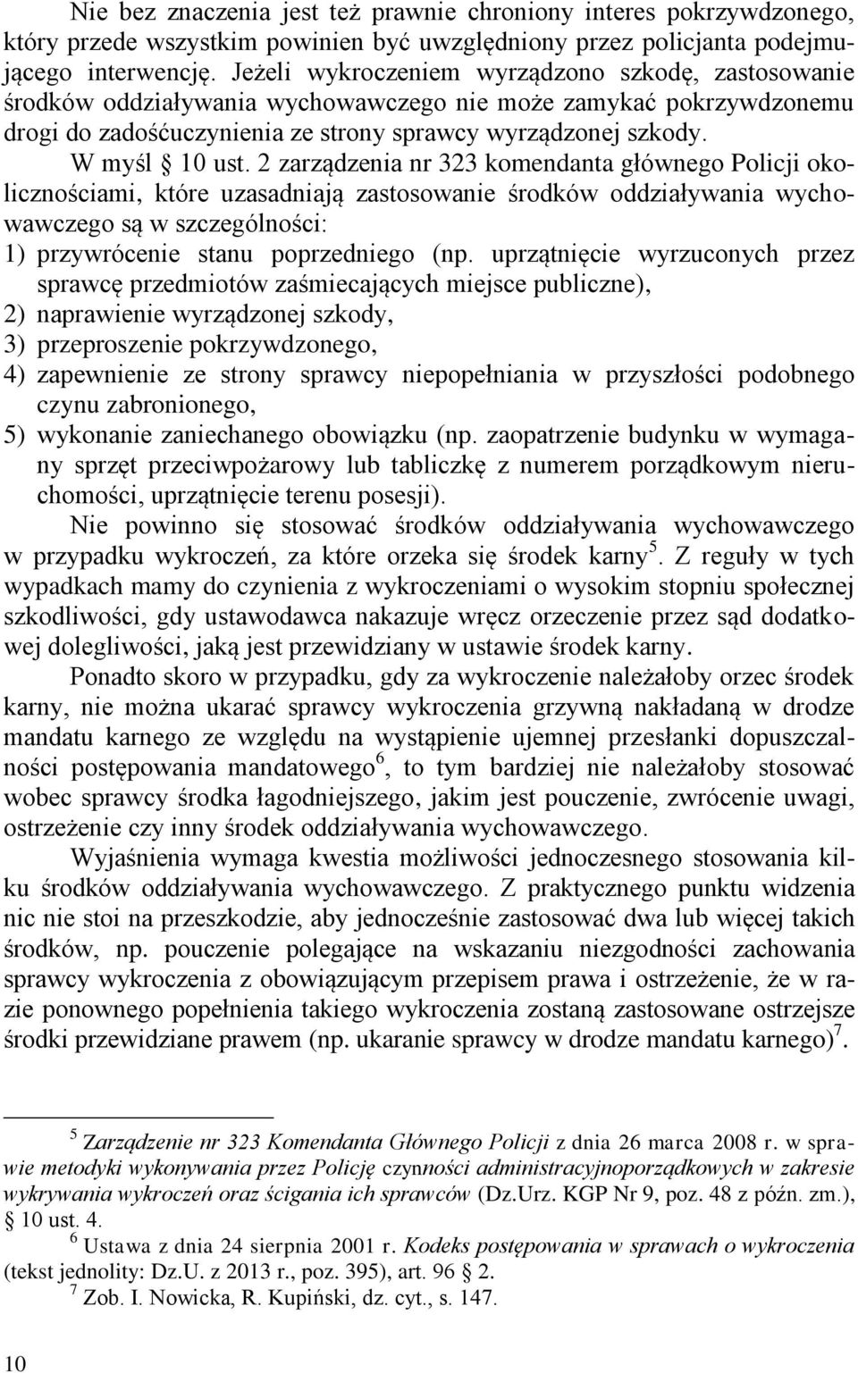 2 zarządzenia nr 323 komendanta głównego Policji okolicznościami, które uzasadniają zastosowanie środków oddziaływania wychowawczego są w szczególności: 1) przywrócenie stanu poprzedniego (np.