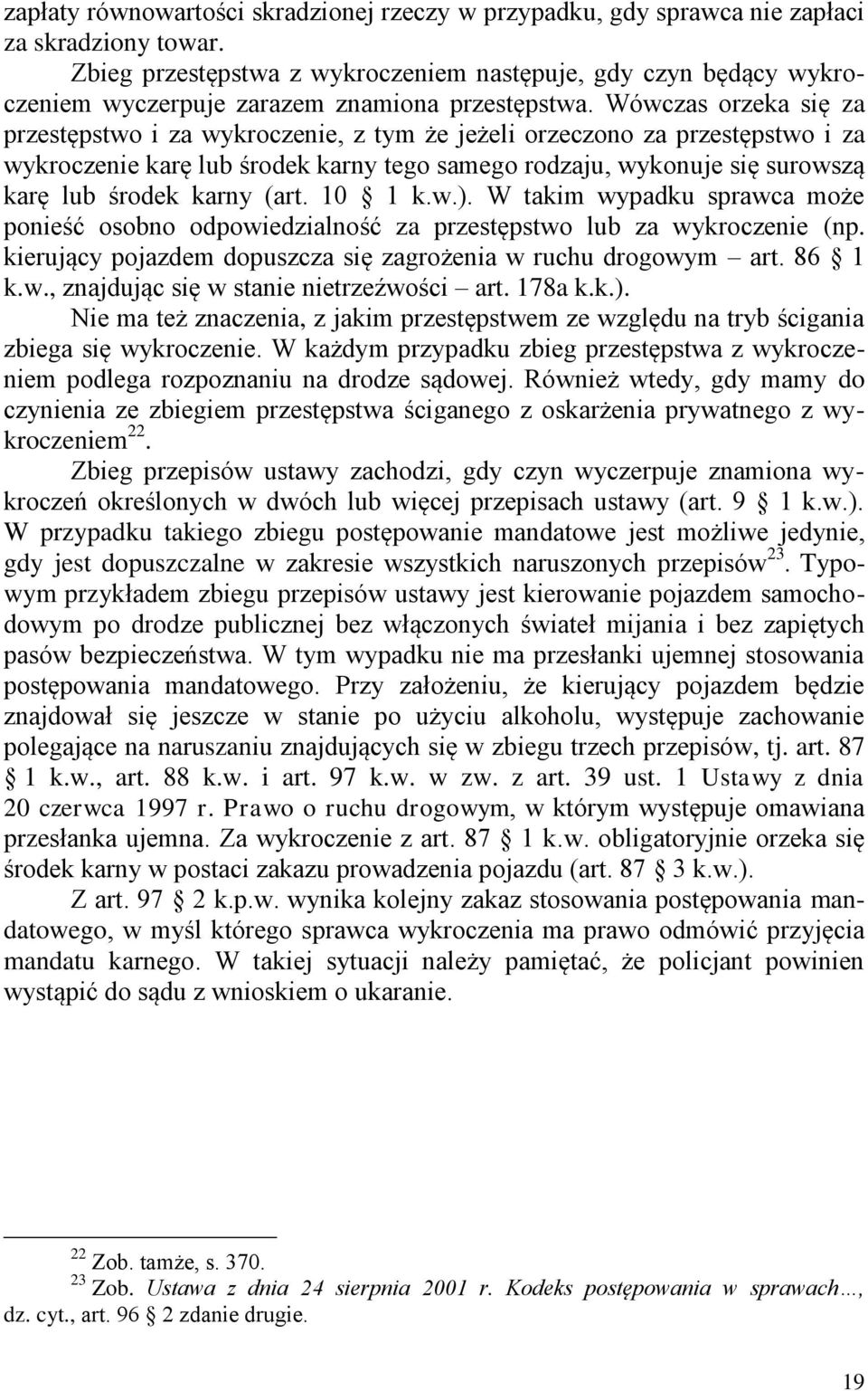 Wówczas orzeka się za przestępstwo i za wykroczenie, z tym że jeżeli orzeczono za przestępstwo i za wykroczenie karę lub środek karny tego samego rodzaju, wykonuje się surowszą karę lub środek karny