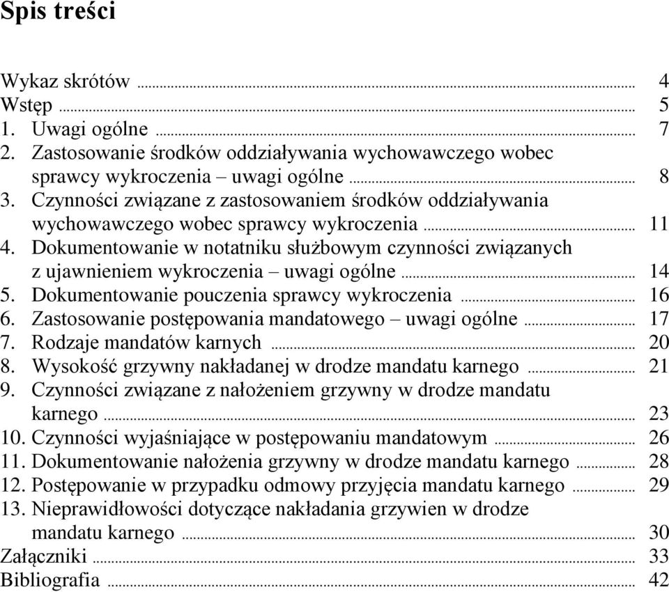 Dokumentowanie w notatniku służbowym czynności związanych z ujawnieniem wykroczenia uwagi ogólne... 14 5. Dokumentowanie pouczenia sprawcy wykroczenia... 16 6.