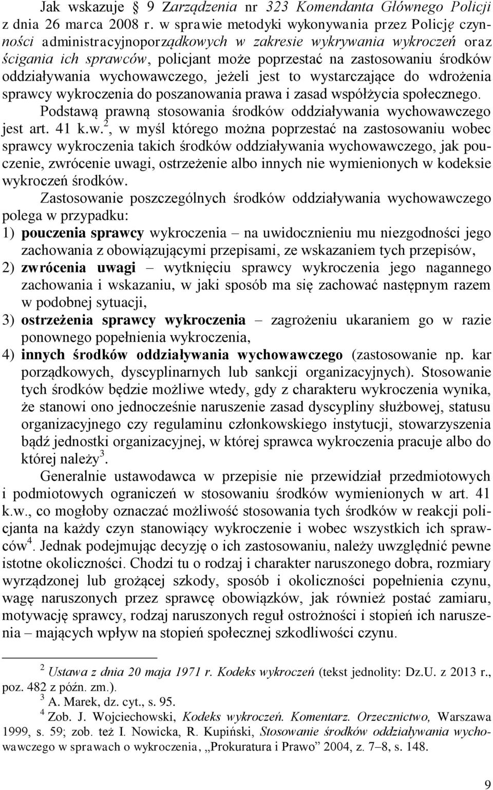 oddziaływania wychowawczego, jeżeli jest to wystarczające do wdrożenia sprawcy wykroczenia do poszanowania prawa i zasad współżycia społecznego.