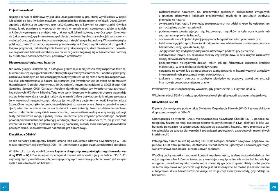 Zatem zgodnie z definicją do tego typu gier należy(oprócz gry w kasynie i na automatach) również: bingo, lotek, stawianie w wyścigach konnych, w innych grach sportowych, także w takich, w których