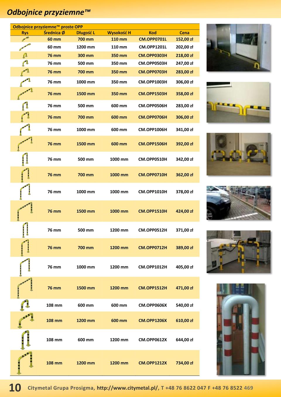 OPP1003H 306,00 zł 76 mm 1500 mm 350 mm CM.OPP1503H 358,00 zł 76 mm 500 mm 600 mm CM.OPP0506H 283,00 zł 76 mm 700 mm 600 mm CM.OPP0706H 306,00 zł 76 mm 1000 mm 600 mm CM.