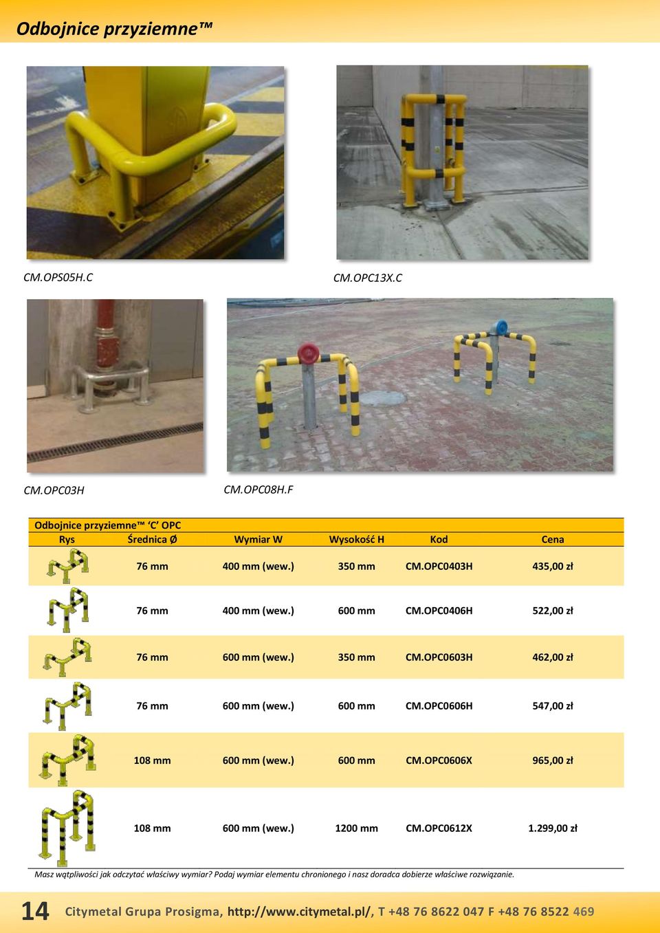 ) 600 mm CM.OPC0406H 522,00 zł 76 mm 600 mm (wew.) 350 mm CM.OPC0603H 462,00 zł 76 mm 600 mm (wew.) 600 mm CM.OPC0606H 547,00 zł 108 mm 600 mm (wew.