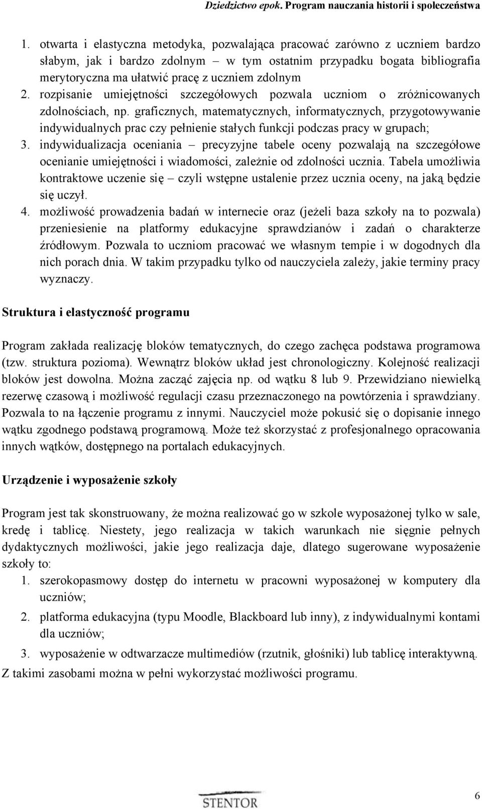 graficznych, matematycznych, informatycznych, przygotowywanie indywidualnych prac czy pełnienie stałych funkcji podczas pracy w grupach; 3.