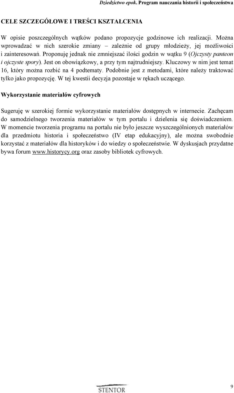 Jest on obowiązkowy, a przy tym najtrudniejszy. Kluczowy w nim jest temat 16, który można rozbić na 4 podtematy. Podobnie jest z metodami, które należy traktować tylko jako propozycję.