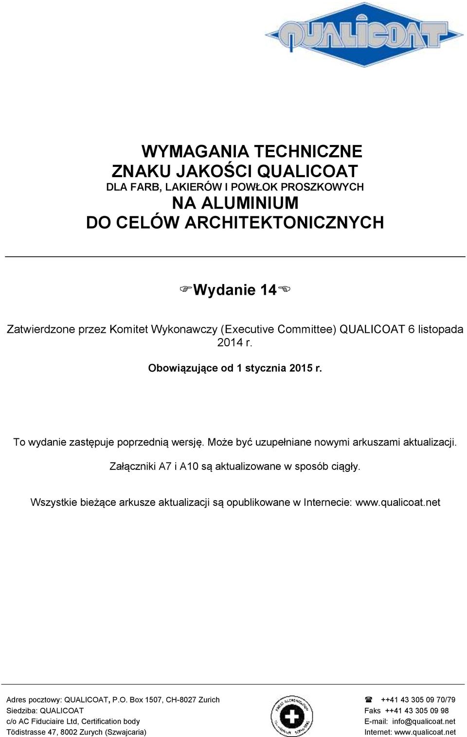 Załączniki A7 i A10 są aktualizowane w sposób ciągły. Wszystkie bieżące arkusze aktualizacji są opublikowane w Internecie: www.qualicoat.net Adres pocztowy: QUALICOA