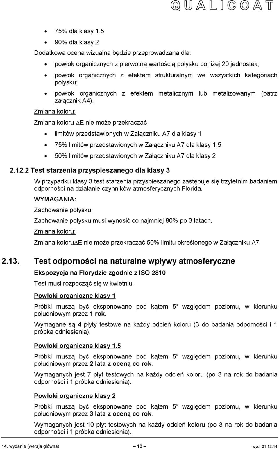 kategoriach połysku; powłok organicznych z efektem metalicznym lub metalizowanym (patrz załącznik A4).