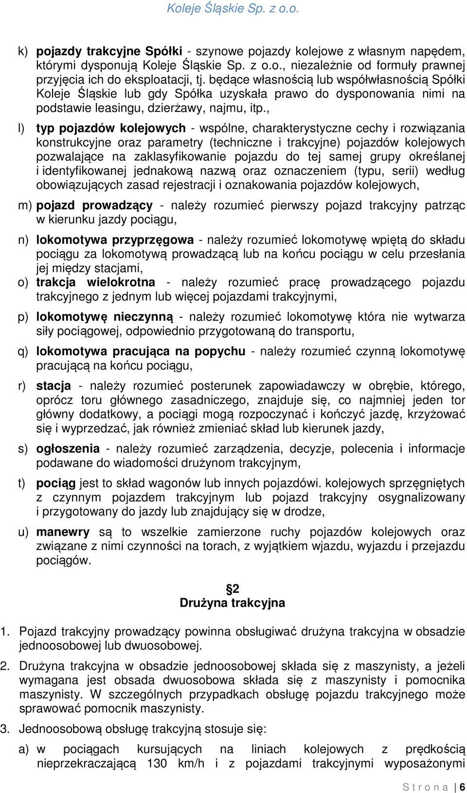 , l) typ pojazdów kolejowych - wspólne, charakterystyczne cechy i rozwiązania konstrukcyjne oraz parametry (techniczne i trakcyjne) pojazdów kolejowych pozwalające na zaklasyfikowanie pojazdu do tej