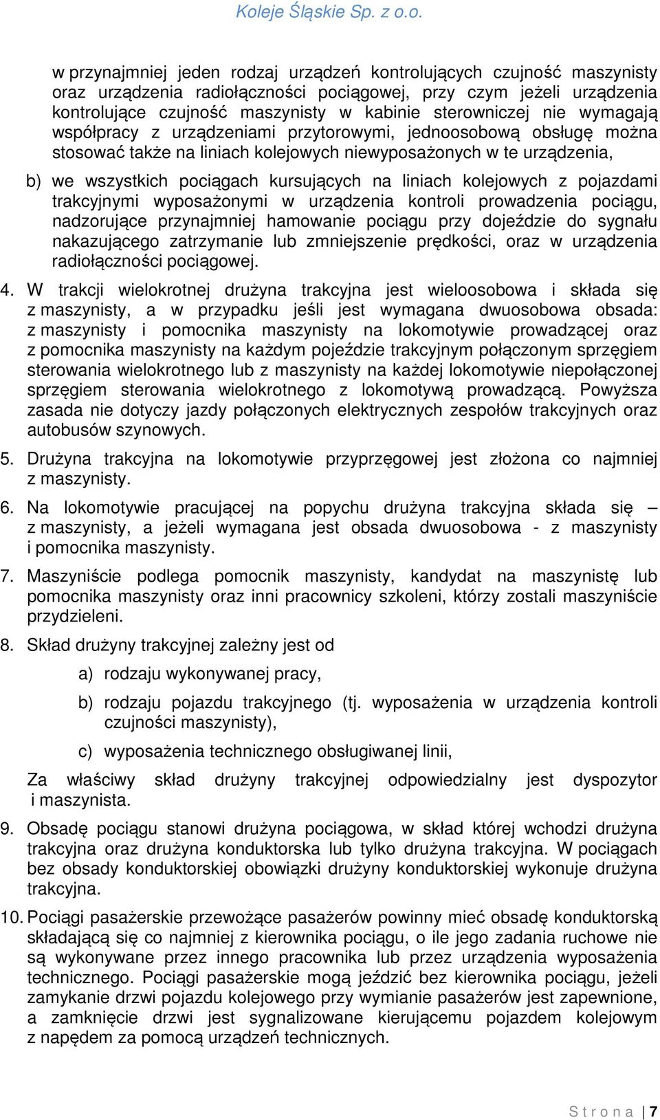 kolejowych z pojazdami trakcyjnymi wyposażonymi w urządzenia kontroli prowadzenia pociągu, nadzorujące przynajmniej hamowanie pociągu przy dojeździe do sygnału nakazującego zatrzymanie lub