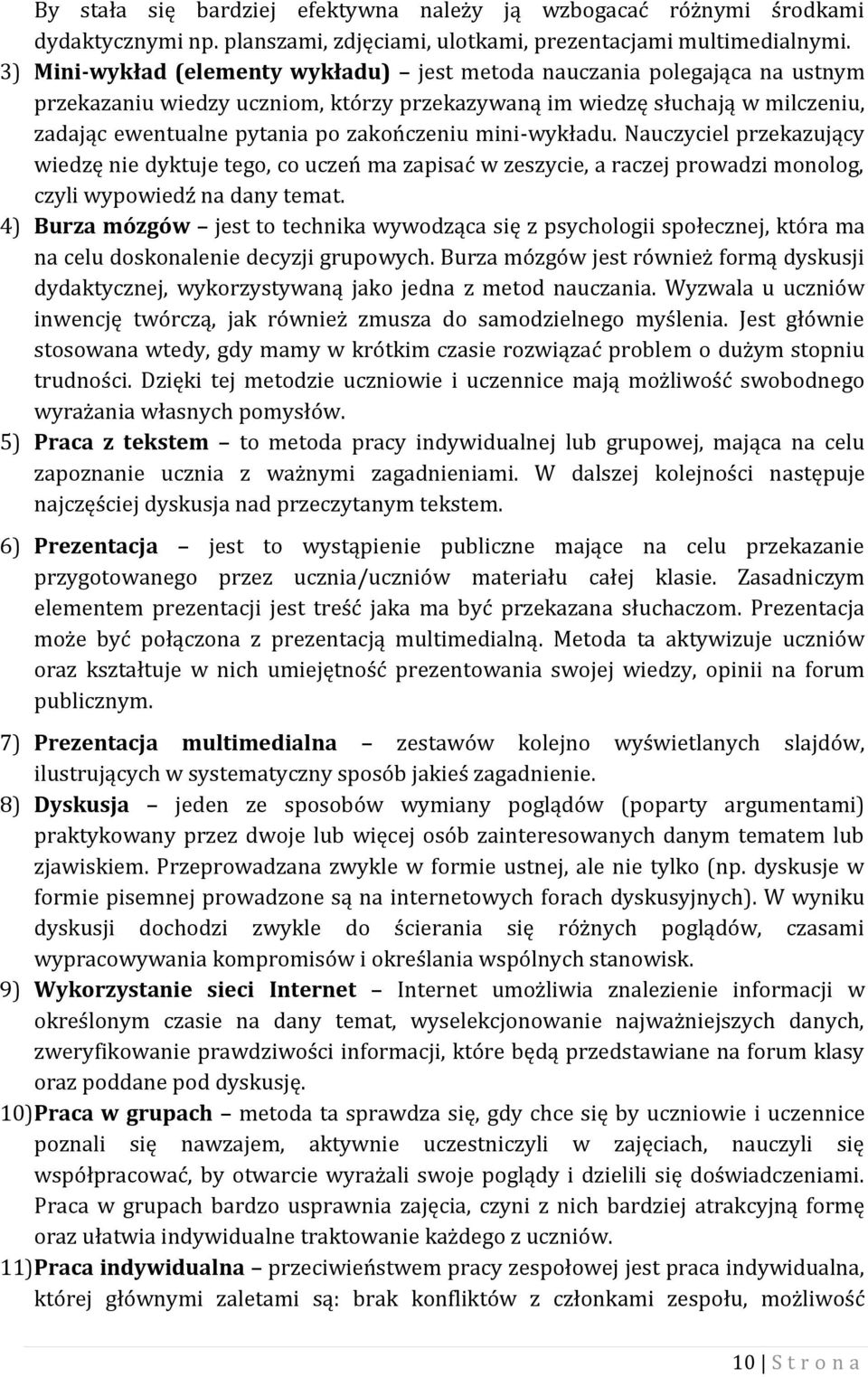 mini-wykładu. Nauczyciel przekazujący wiedzę nie dyktuje tego, co uczeń ma zapisać w zeszycie, a raczej prowadzi monolog, czyli wypowiedź na dany temat.