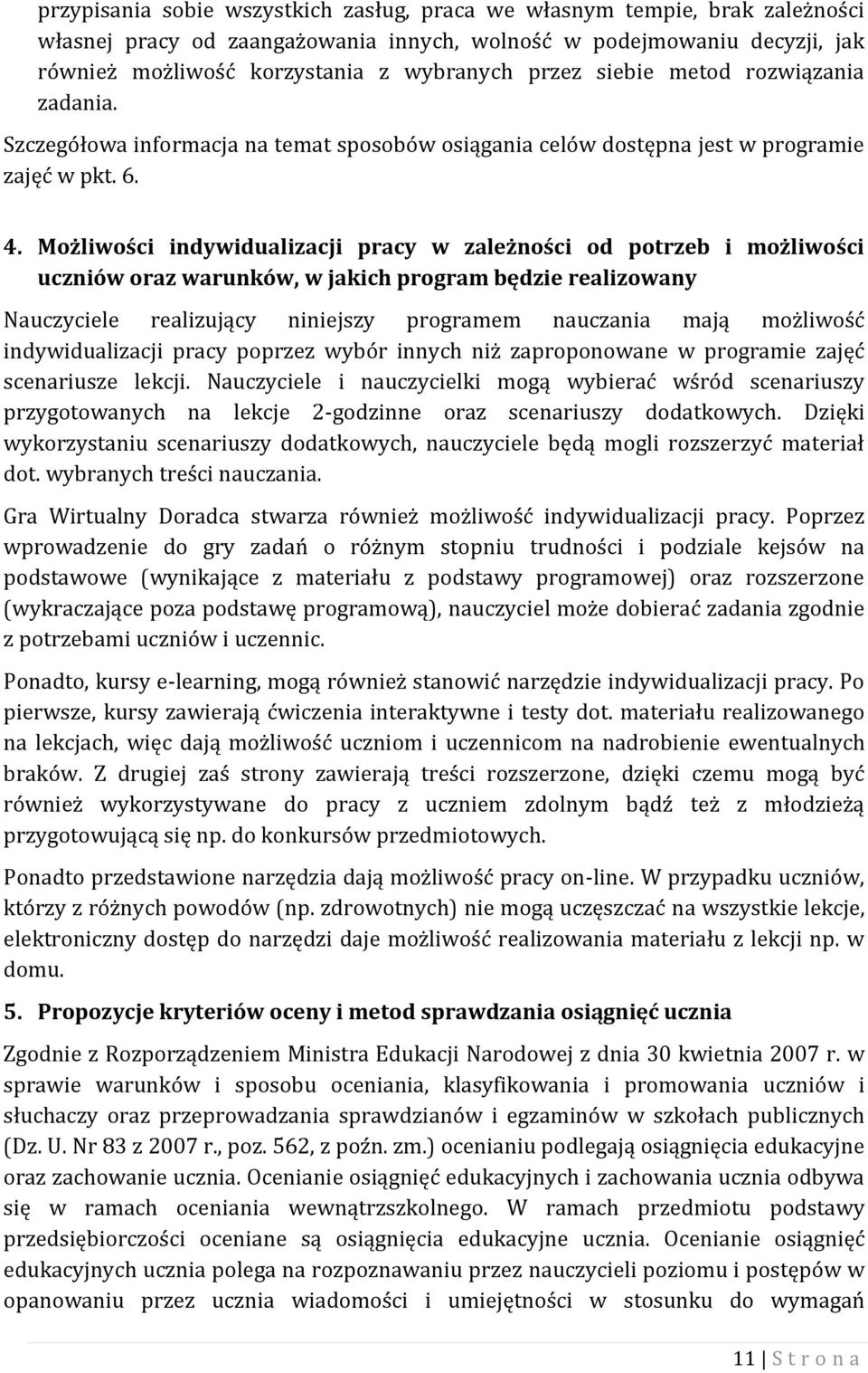 Możliwości indywidualizacji pracy w zależności od potrzeb i możliwości uczniów oraz warunków, w jakich program będzie realizowany Nauczyciele realizujący niniejszy programem nauczania mają możliwość