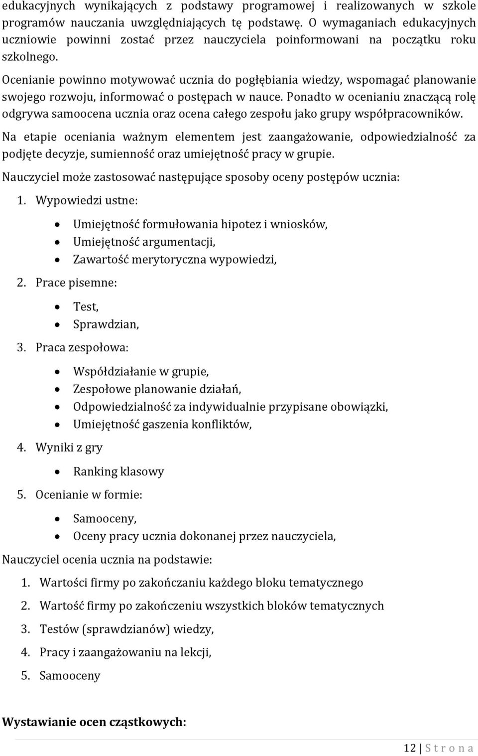 Ocenianie powinno motywować ucznia do pogłębiania wiedzy, wspomagać planowanie swojego rozwoju, informować o postępach w nauce.