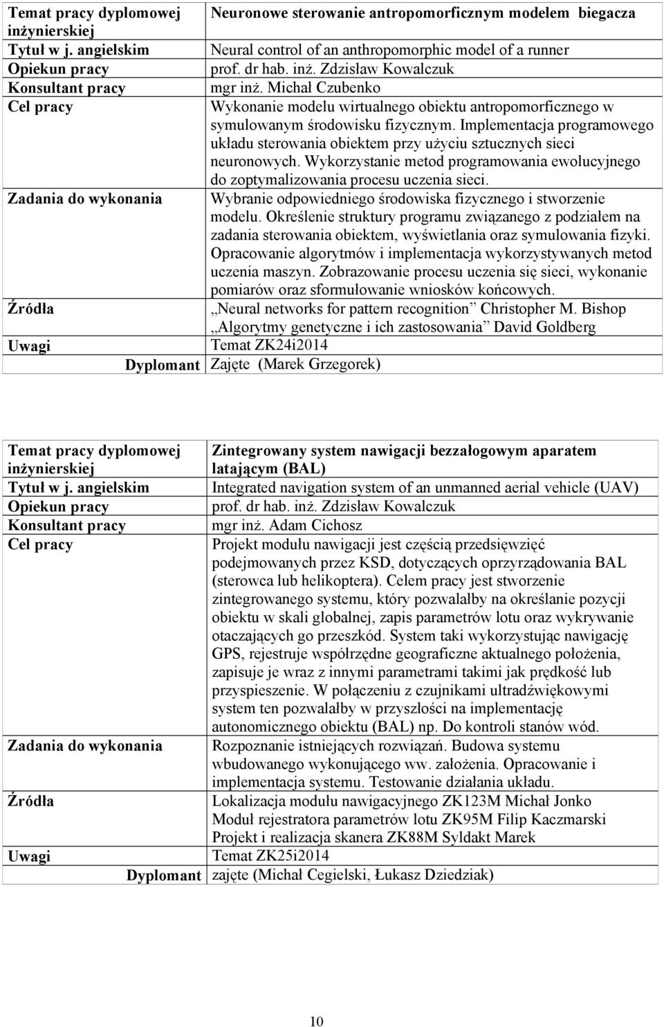 Implementacja programowego układu sterowania obiektem przy użyciu sztucznych sieci neuronowych. Wykorzystanie metod programowania ewolucyjnego do zoptymalizowania procesu uczenia sieci.