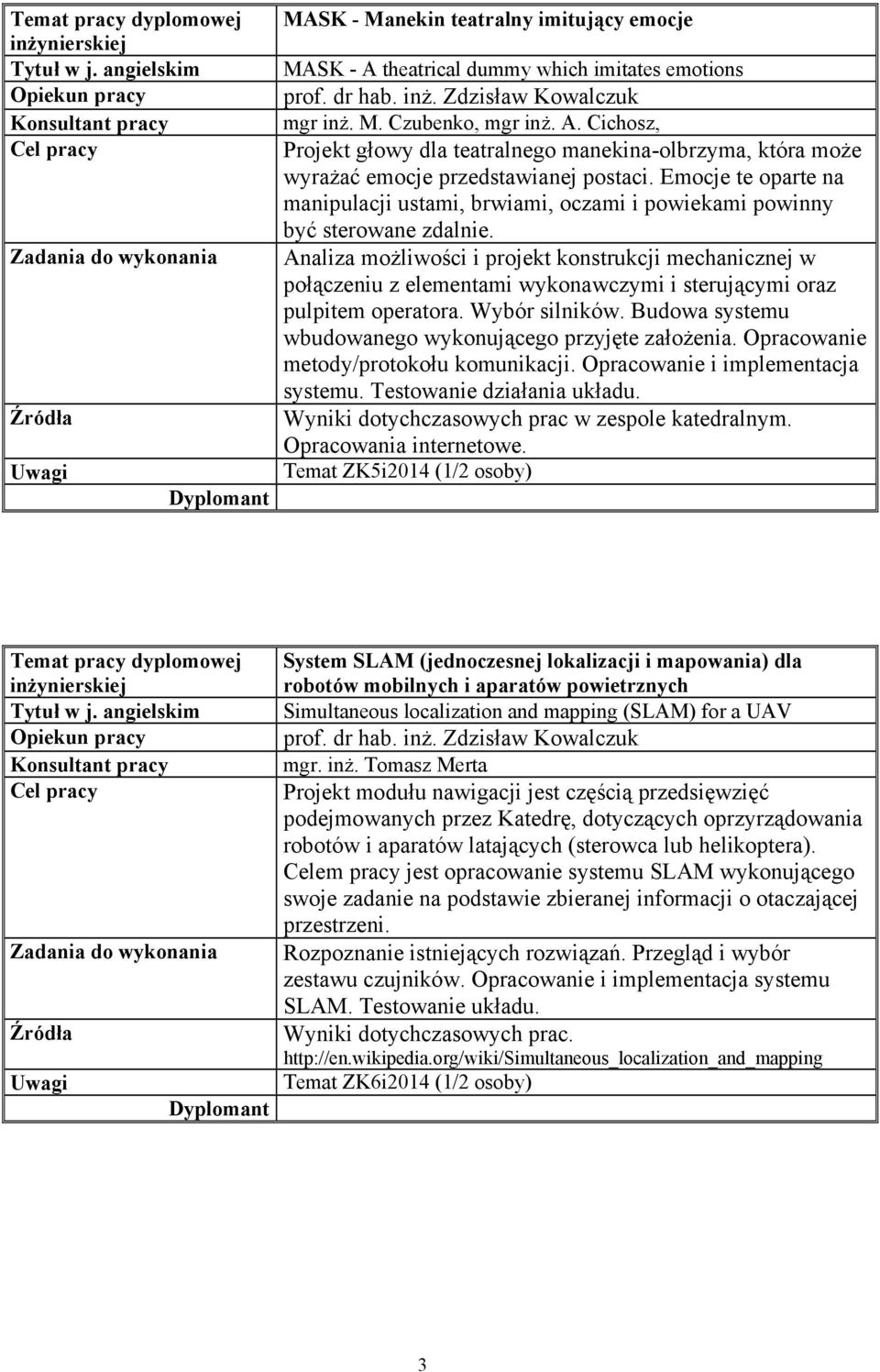 Analiza możliwości i projekt konstrukcji mechanicznej w połączeniu z elementami wykonawczymi i sterującymi oraz pulpitem operatora. Wybór silników.