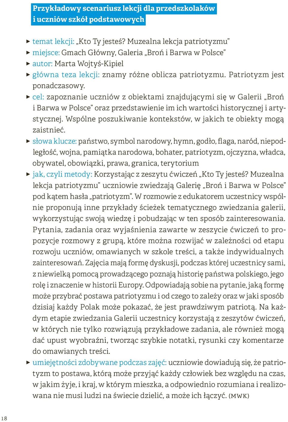 33cel: zapoznanie uczniów z obiektami znajdującymi się w Galerii Broń i Barwa w Polsce oraz przedstawienie im ich wartości historycznej i artystycznej.