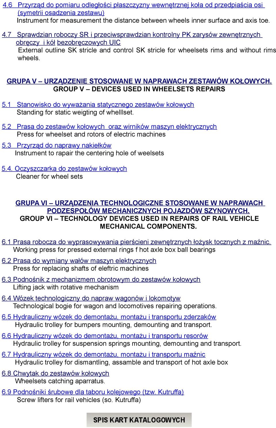 wheels. GRUPA V URZĄDZENIE STOSOWANE W NAPRAWACH ZESTAWÓW KOŁOWYCH. GROUP V DEVICES USED IN WHEELSETS REPAIRS 5.