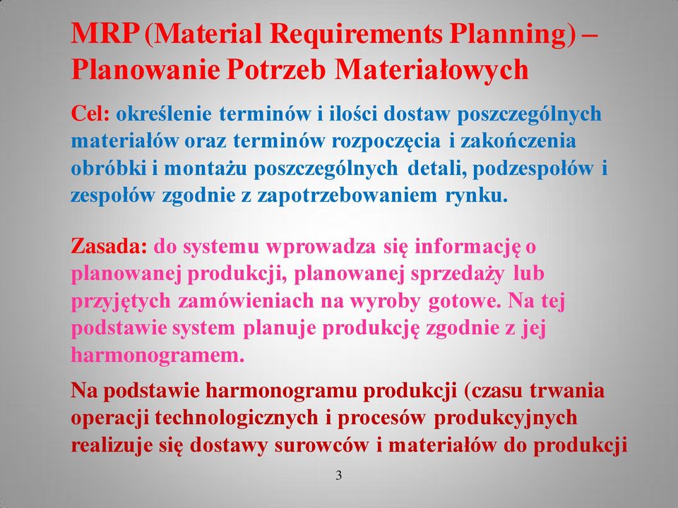 Zasada: do systemu wprowadza się informację o planowanej produkcji, planowanej sprzedaży lub przyjętych zamówieniach na wyroby gotowe.