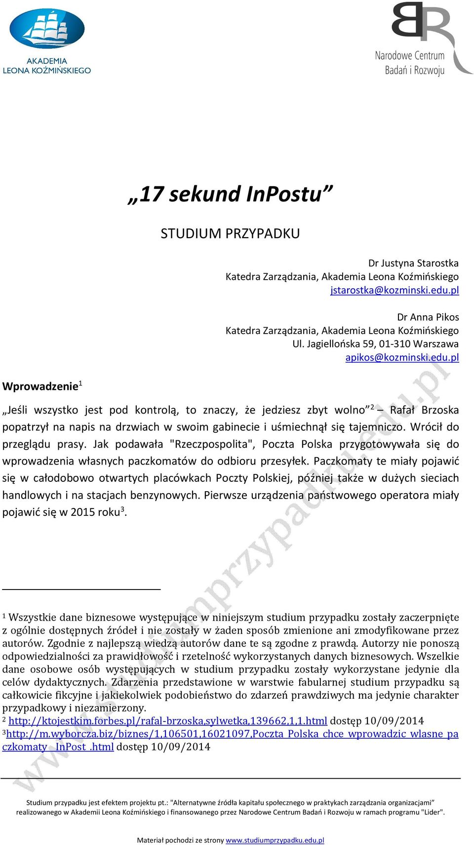 pl Wprowadzenie 1 Jeśli wszystko jest pod kontrolą, to znaczy, że jedziesz zbyt wolno 2 Rafał Brzoska popatrzył na napis na drzwiach w swoim gabinecie i uśmiechnął się tajemniczo.