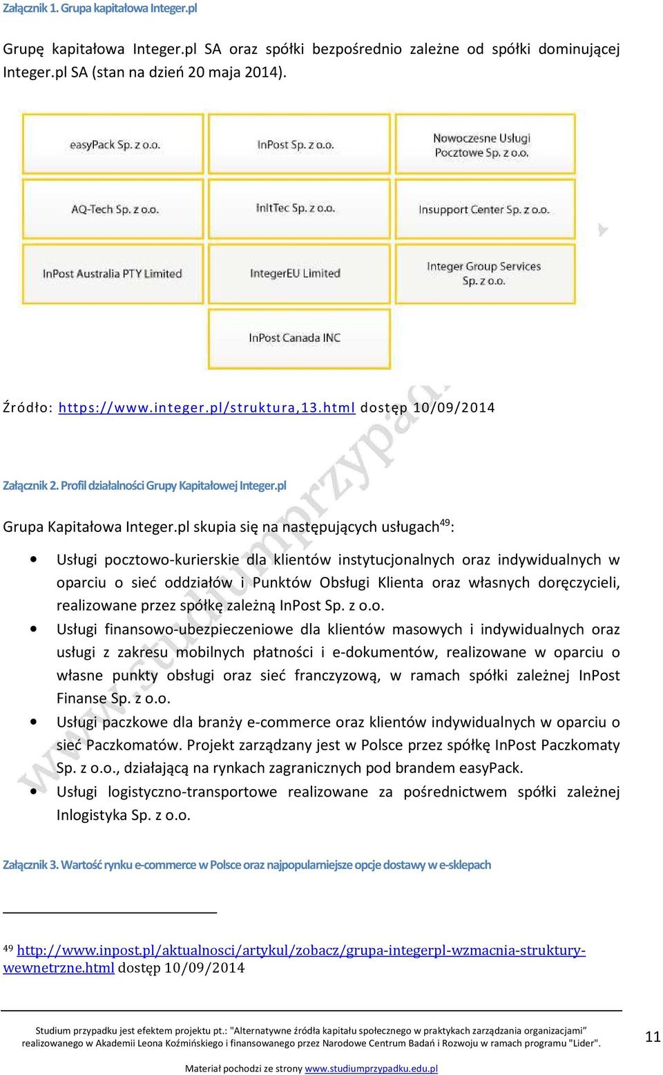 pl skupia się na następujących usługach 49 : Usługi pocztowo-kurierskie dla klientów instytucjonalnych oraz indywidualnych w oparciu o sieć oddziałów i Punktów Obsługi Klienta oraz własnych