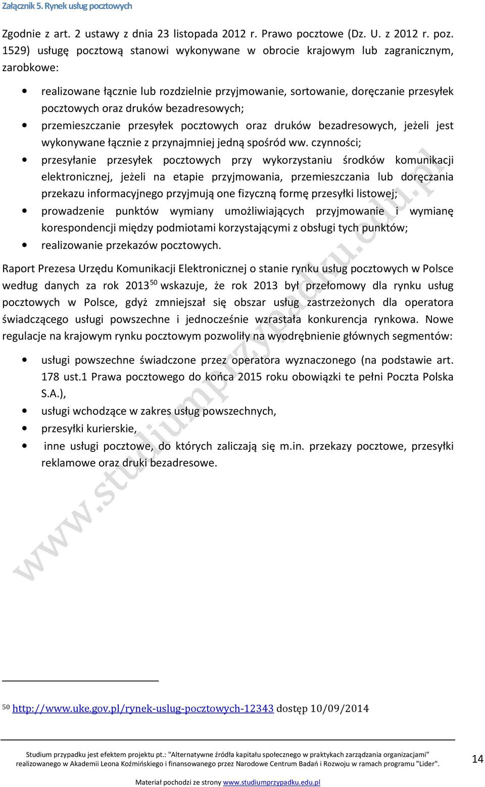 bezadresowych; przemieszczanie przesyłek pocztowych oraz druków bezadresowych, jeżeli jest wykonywane łącznie z przynajmniej jedną spośród ww.