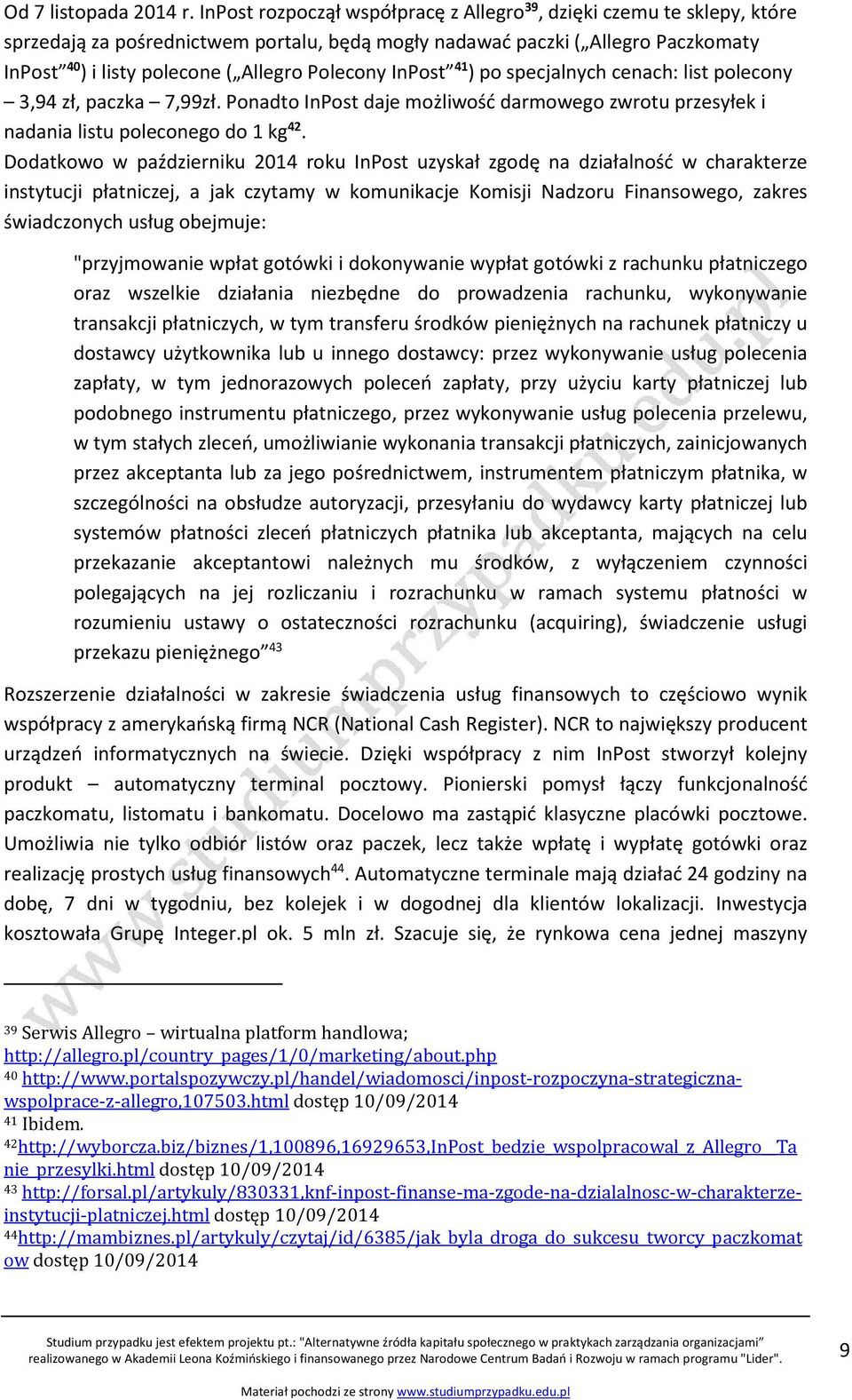 Polecony InPost 41 ) po specjalnych cenach: list polecony 3,94 zł, paczka 7,99zł. Ponadto InPost daje możliwość darmowego zwrotu przesyłek i nadania listu poleconego do 1 kg 42.