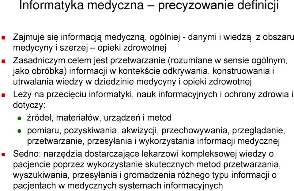 ochrony zdrowia i dotyczy: źródeł, materiałów, urządzeń i metod pomiaru, pozyskiwania, akwizycji, przechowywania, przeglądanie, przetwarzanie, przesyłania i wykorzystania informacji medycznej Sedno: