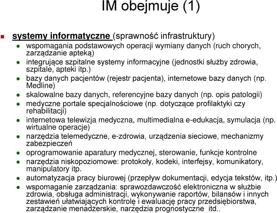 opis patologii) medyczne portale specjalnościowe (np. dotyczące profilaktyki czy rehabilitacji) internetowa telewizja medyczna, multimedialna e-edukacja, symulacja (np.