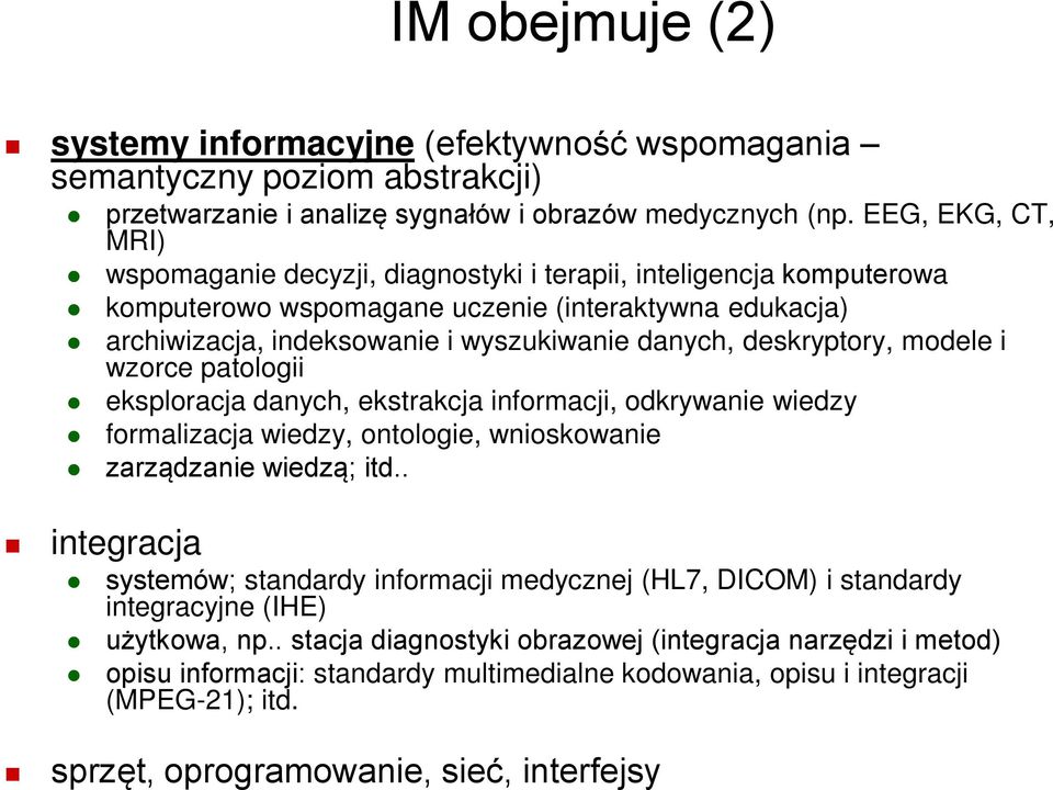 deskryptory, modele i wzorce patologii eksploracja danych, ekstrakcja informacji, odkrywanie wiedzy formalizacja wiedzy, ontologie, wnioskowanie zarządzanie wiedzą; itd.