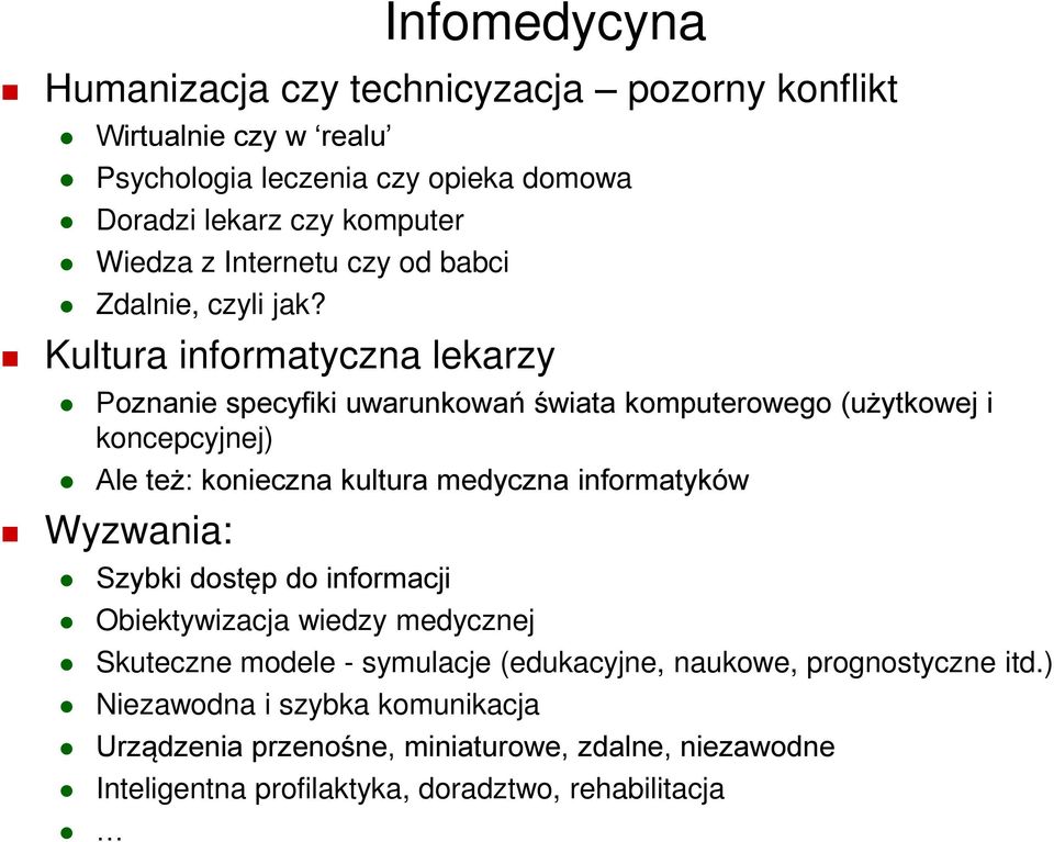 Kultura informatyczna lekarzy Poznanie specyfiki uwarunkowań świata komputerowego (użytkowej i koncepcyjnej) Ale też: konieczna kultura medyczna informatyków