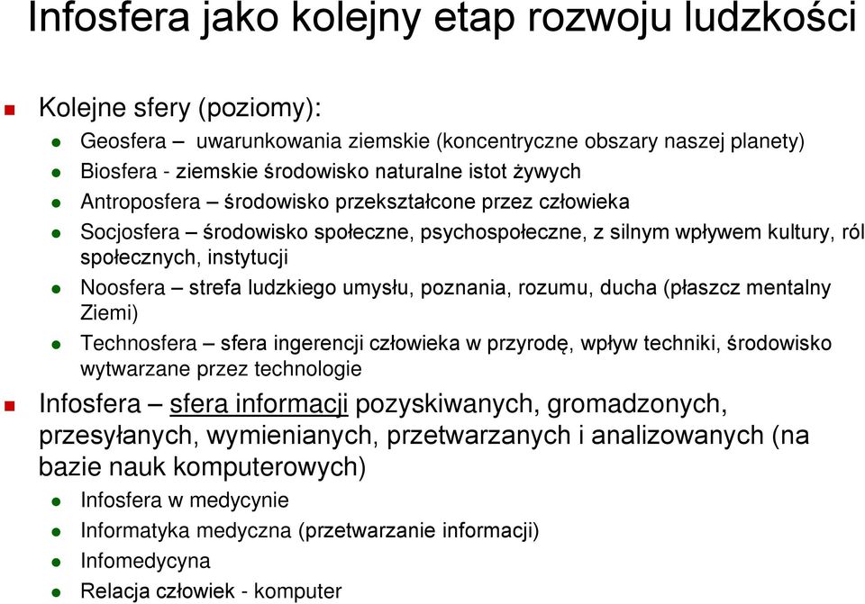 poznania, rozumu, ducha (płaszcz mentalny Ziemi) Technosfera sfera ingerencji człowieka w przyrodę, wpływ techniki, środowisko wytwarzane przez technologie Infosfera sfera informacji pozyskiwanych,