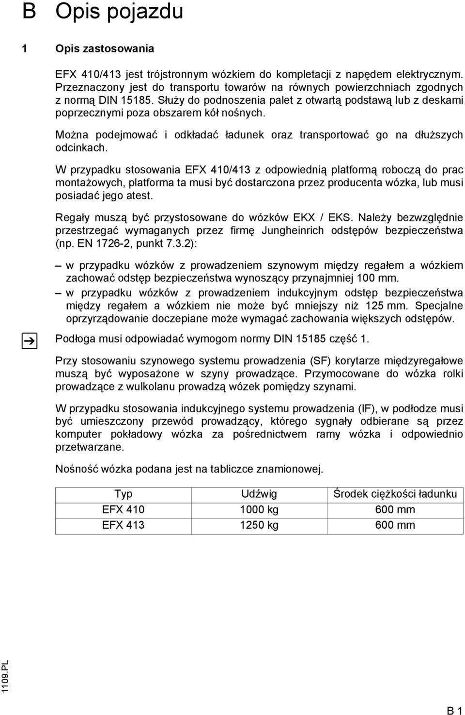 Można podejmować i odkładać ładunek oraz transportować go na dłuższych odcinkach.