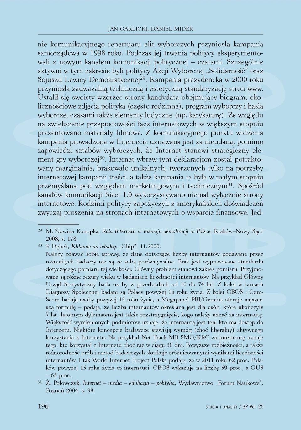 Szczególnie aktywni w tym zakresie byli politycy Akcji Wyborczej Solidarność oraz Sojuszu Lewicy Demokratycznej 29.